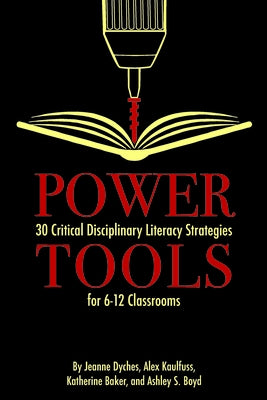 Power Tools: 30 Critical Disciplinary Literacy Strategies for 6-12 Classrooms Paperback Myers Education Press