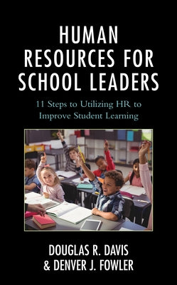Human Resources for School Leaders: Eleven Steps to Utilizing HR to Improve Student Learning Paperback Rowman & Littlefield Publishers
