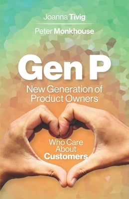 Gen P: New Generation of Product Owners Who Care About Customers Paperback Newgenp