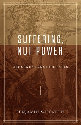 Paperback book titled "Suffering, Not Power: Atonement in the Middle Ages" by Lexham Press with a cover featuring medieval-themed artwork.