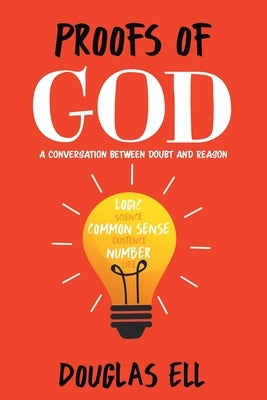 Proofs of God: A Conversation between Doubt and Reason by Ell, Douglas