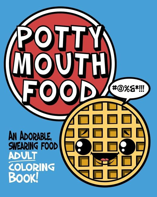 Potty Mouth Food: An Adorable Cuss Word Coloring Book for Adults Paperback Independently Published