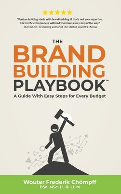 The Brand Building Playbook: A Guide With Easy Steps for Every Budget by Chömpff, Wouter