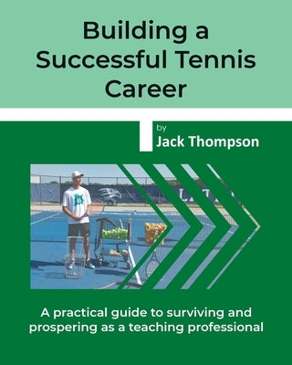 Building a Successful Tennis Career: A practical guide on surviving and prospering as a teaching professional Paperback Tny Books