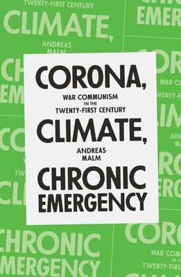 Corona, Climate, Chronic Emergency: War Communism in the Twenty-First Century by Malm, Andreas