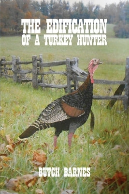 The Edification of a Turkey Hunter Rosedog Books