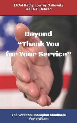 Beyond "Thank You for Your Service: " The Veteran Champion handbook for civilians Paperback Vanguard Veteran