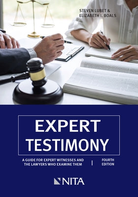 Expert Testimony: A Guide for Expert Witnesses and the Lawyers Who Examine Them by Lubet, Steven