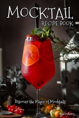 Mocktail Recipe Book: Discover the Magic of Mocktails Paperback Independently Published