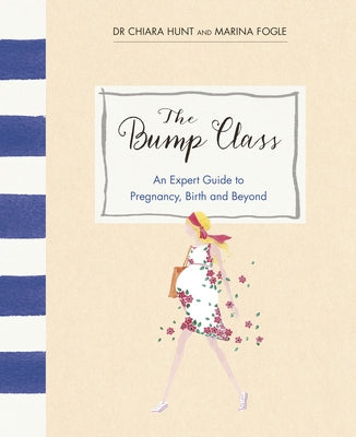 The Bump Class: An Expert Guide to Pregnancy, Birth and Beyond by Fogle, Marina