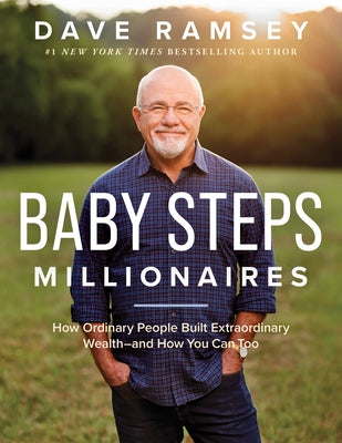 Baby Steps Millionaires: How Ordinary People Built Extraordinary Wealth--And How You Can Too by Ramsey, Dave