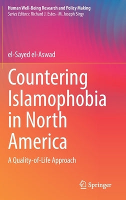 Countering Islamophobia in North America: A Quality-Of-Life Approach by El-Aswad, El-Sayed