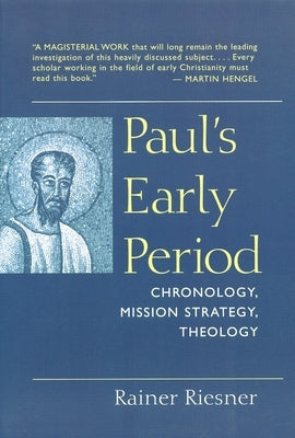 Paul's Early Period: Chronology, Mission Strategy, Theology by Riesner, Rainer