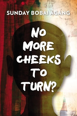 No More Cheeks to Turn? by Agang, Sunday Bobai