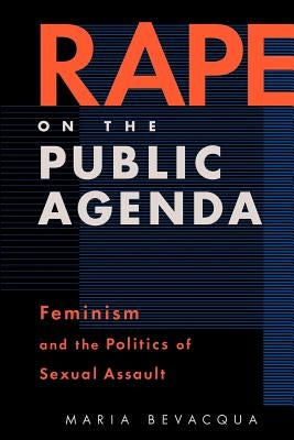 Rape on the Public Agenda: Feminism and the Politics of Sexual Assault Paperback Northeastern University Press