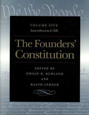 The Founders' Constitution: Amendments I Through XII by Kurland, Philip B.