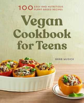 Vegan Cookbook for Teens: 100 Easy and Nutritious Plant-Based Recipes Rockridge Press