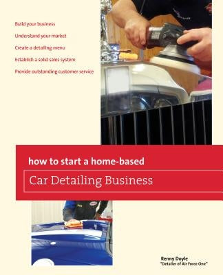 How to Start a Home-Based Car Detailing Business by Doyle, Renny