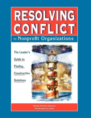 Resolving Conflict in Nonprofit Organizations: The Leaders Guide to Constructive Solutions by Angelica, Marion Peters