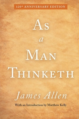 As a Man Thinketh: 120th Anniversary Edition by Allen, James