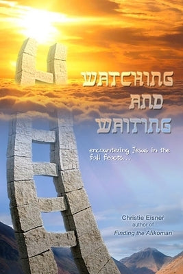 Watching and Waiting: Encountering Jesus in the Fall Feasts Paperback Createspace Independent Publishing Platform