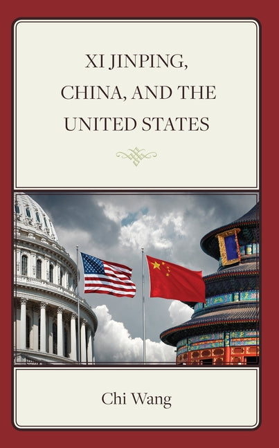 XI Jinping, China, and the United States by Wang, Chi