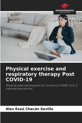 Physical exercise and respiratory therapy Post COVID-19 Paperback Our Knowledge Publishing
