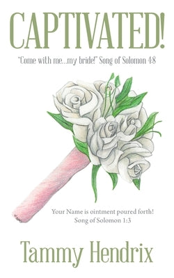 Captivated!: Come with Me...My Bride! Song of Solomon 4:8 WestBow Press