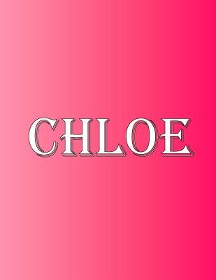 Chloe: 100 Pages 8.5 X 11 Personalized Name on Notebook College Ruled Line Paper by Rwg