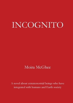 Incognito: A novel about extraterrestrial beings who have integrated with humans and Earth society Paperback Independent Network of UFO Researchers