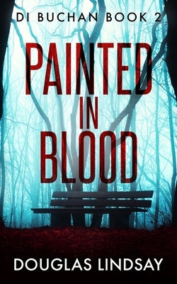 Painted In Blood: A Chilling Scottish Murder Mystery Paperback Independently Published