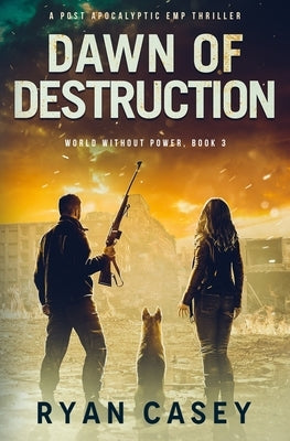 Dawn of Destruction: A Post Apocalyptic EMP Thriller Paperback Independently Published