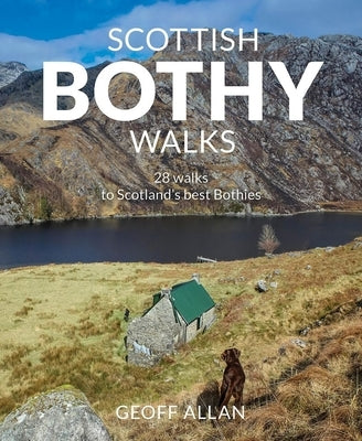 Scottish Bothy Walks: 28 Walks to Scotland's Best Bothies Wild Things Publishing
