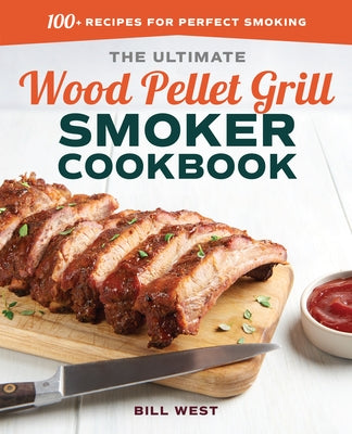The Ultimate Wood Pellet Grill Smoker Cookbook: 100+ Recipes for Perfect Smoking Paperback Rockridge Press
