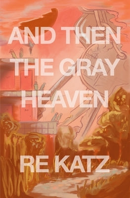 And Then the Gray Heaven by Katz, Re