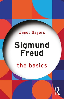 Sigmund Freud: The Basics by Sayers, Janet