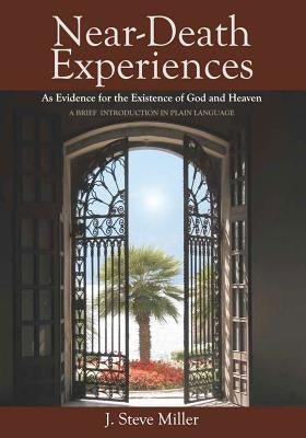 Near-Death Experiences as Evidence for the Existence of God and Heaven: A Brief Introduction in Plain Language Paperback Wisdom Creek Press