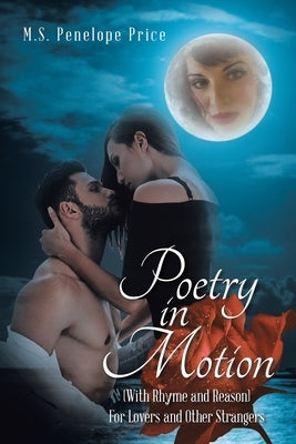 Poetry in Motion: (With Rhyme and Reason) for Lovers and Other Strangers Xlibris Us