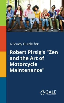 A Study Guide for Robert Pirsig's "Zen and the Art of Motorcycle Maintenance" by Gale, Cengage Learning