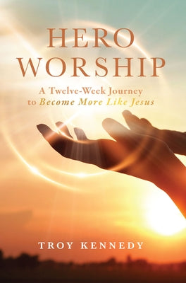 Hero Worship: A 12 Week Journey to Become More Like Jesus Volume 1 Paperback AMG Publishers