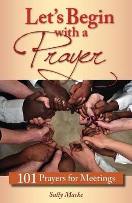 Let's Begin with a Prayer: 101 Prayers for Meetings Paperback Liguori Publications