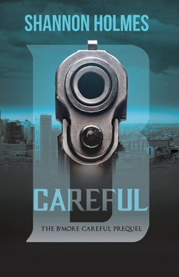 B-Careful: The B-More Careful Prequel by Holmes, Shannon