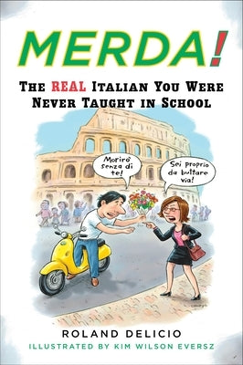 Merda!: The Real Italian You Were Never Taught in School by Delicio, Roland