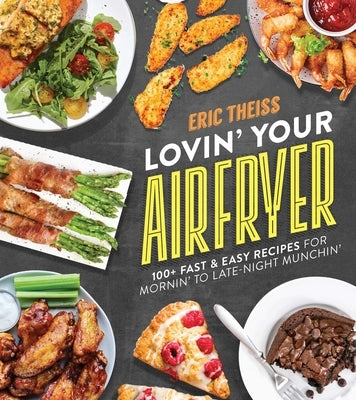 Lovin' Your Air Fryer: 100+ Fast & Easy Recipes for Mornin' to Late-Night Munchin' Paperback Post Hill Press
