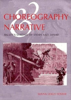 Choreography and Narrative: Ballet's Staging of Story and Desire Paperback Indiana University Press (Ips)