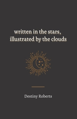 Written In the Stars, Illustrated By the Clouds Paperback Independently Published