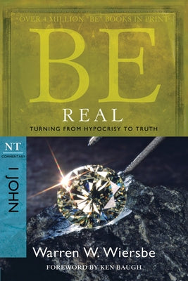 Be Real: Turning from Hypocrisy to Truth: NT Commentary I John Paperback David C Cook