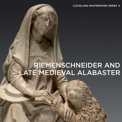 Riemenschneider and Late Medieval Alabaster by Lutz, Gerhard