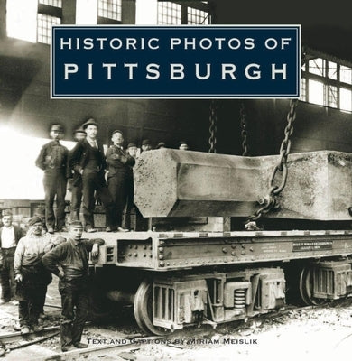 Historic Photos of Pittsburgh by Meislik, Miriam