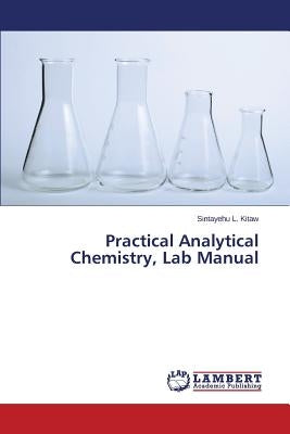 Practical Analytical Chemistry, Lab Manual Paperback LAP Lambert Academic Publishing